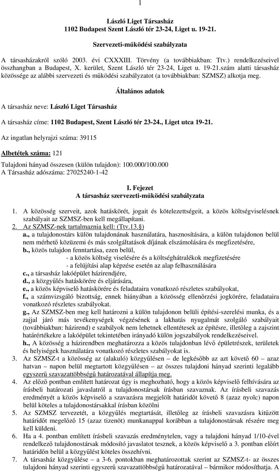 szám alatti társasház közössége az alábbi szervezeti és működési szabályzatot (a továbbiakban: SZMSZ) alkotja meg.