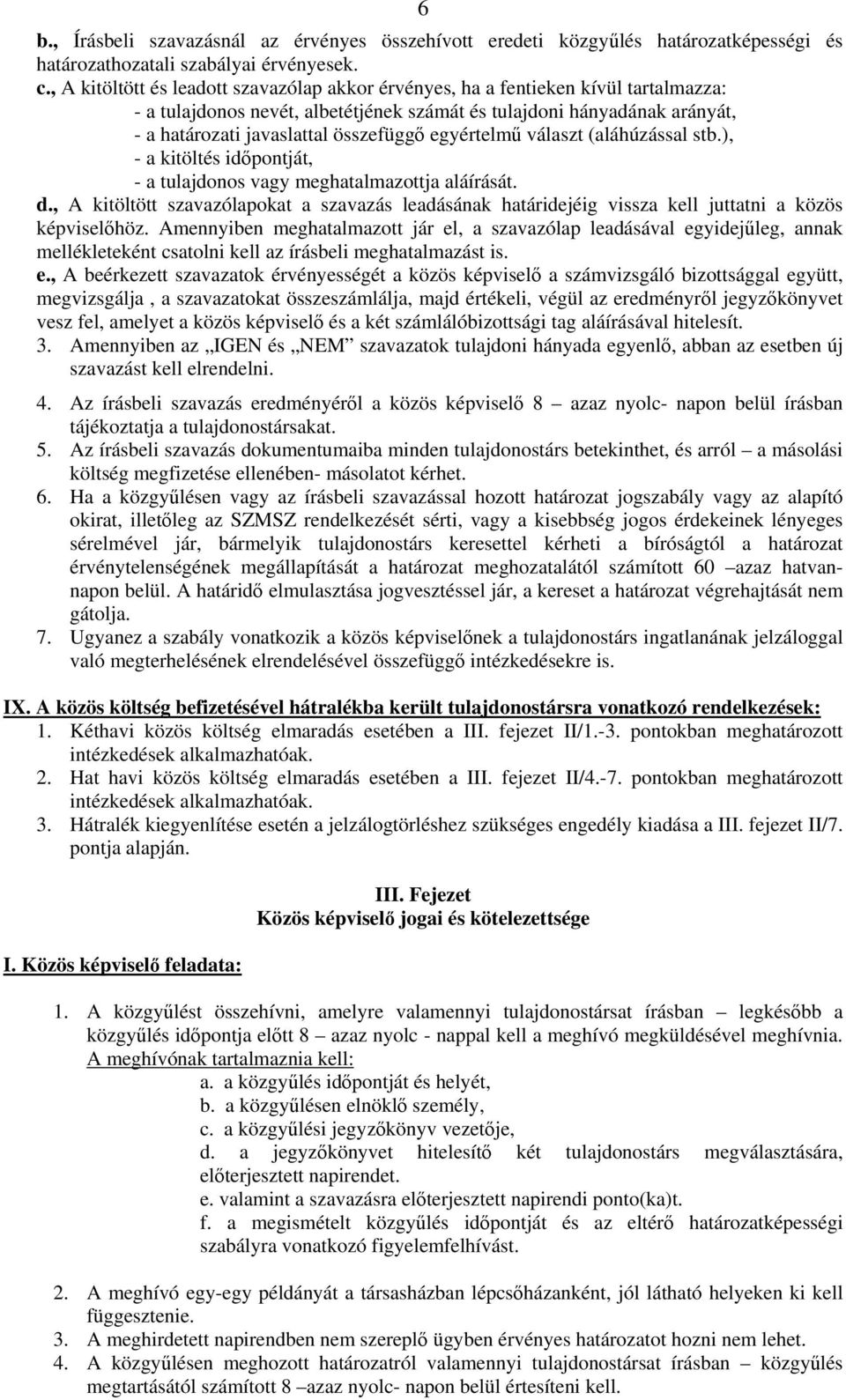 egyértelmű választ (aláhúzással stb.), - a kitöltés időpontját, - a tulajdonos vagy meghatalmazottja aláírását. d.