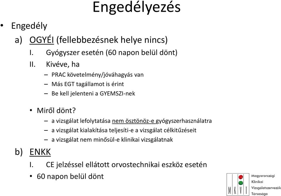 a vizsgálat lefolytatása nem ösztönöz-e gyógyszerhasználatra a vizsgálat kialakítása teljesíti-e a vizsgálat