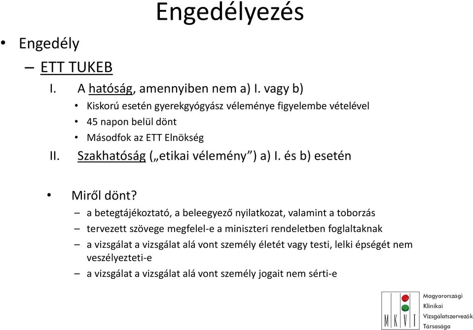 Szakhatóság ( etikai vélemény ) a) I. és b) esetén Miről dönt?