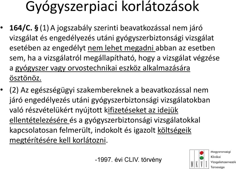 esetben sem, ha a vizsgálatról megállapítható, hogy a vizsgálat végzése a gyógyszer vagy orvostechnikai eszköz alkalmazására ösztönöz.