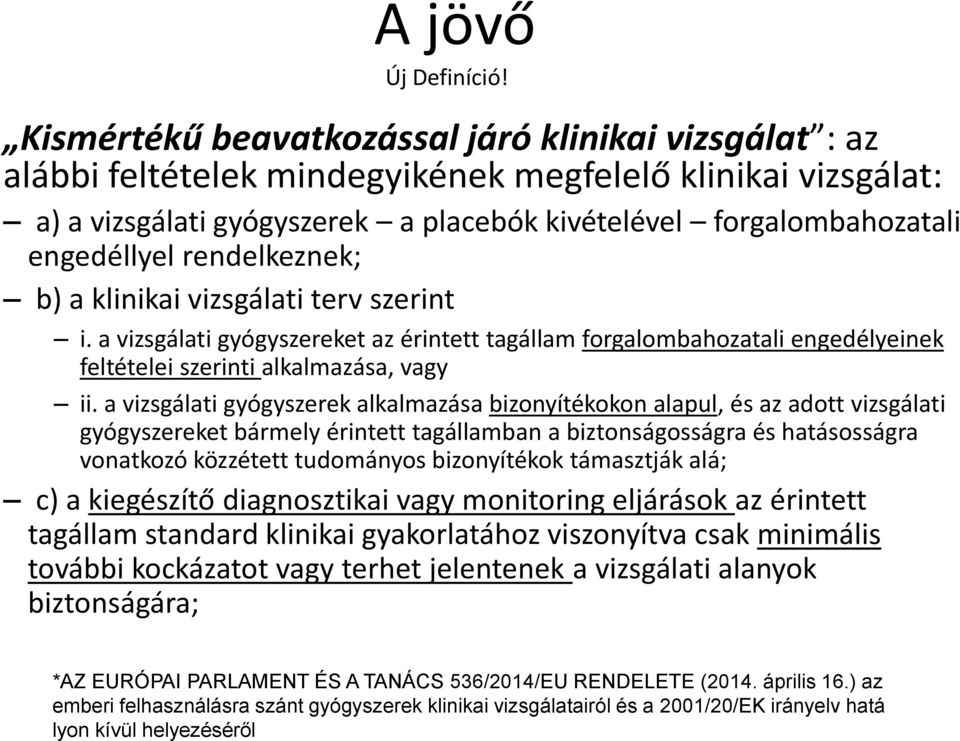 rendelkeznek; b) a klinikai vizsgálati terv szerint i. a vizsgálati gyógyszereket az érintett tagállam forgalombahozatali engedélyeinek feltételei szerinti alkalmazása, vagy ii.