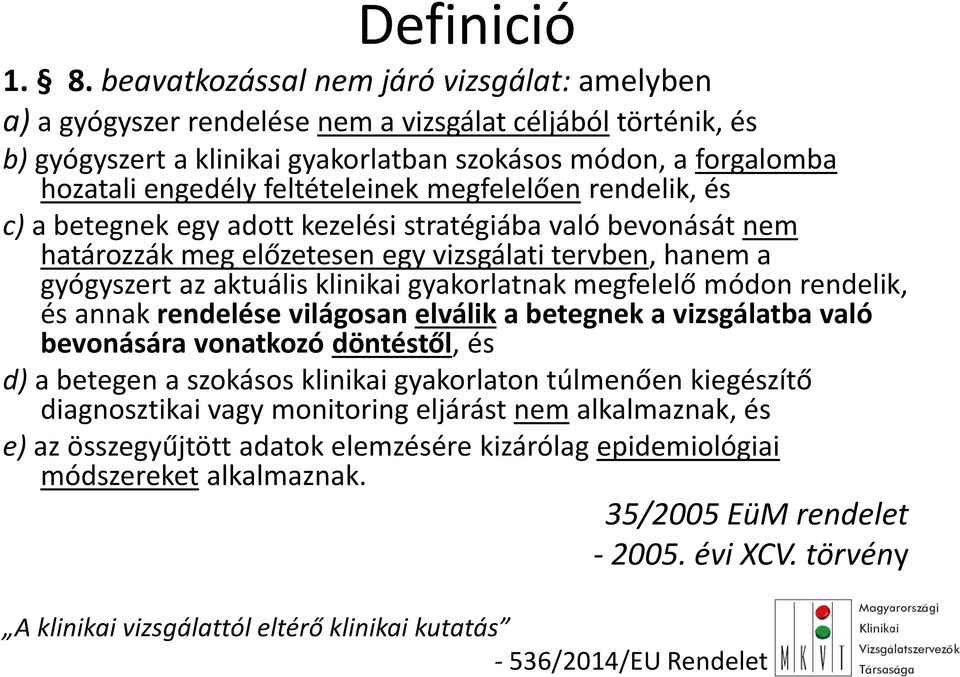 feltételeinek megfelelően rendelik, és c) a betegnek egy adott kezelési stratégiába való bevonását nem határozzák meg előzetesen egy vizsgálati tervben, hanem a gyógyszert az aktuális klinikai