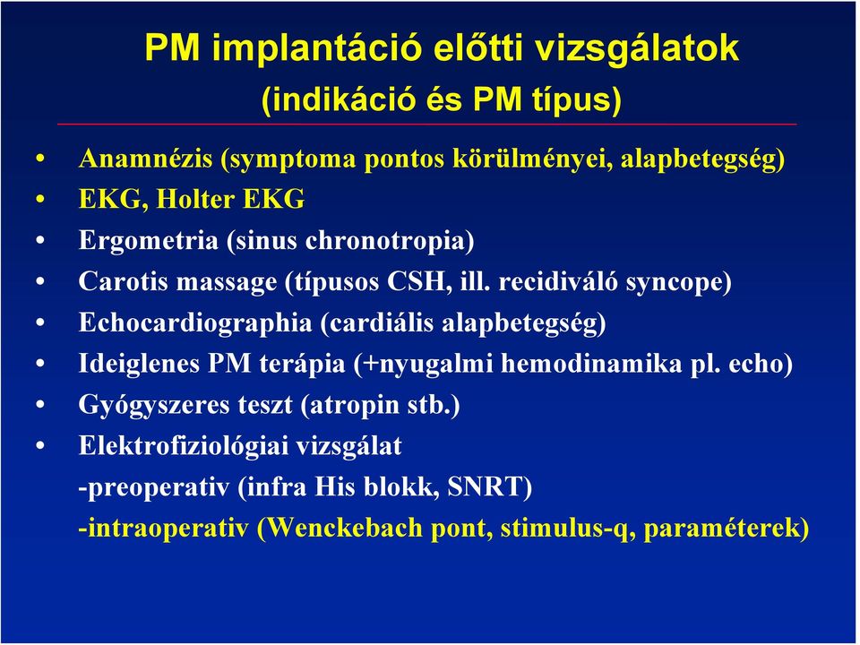 recidiváló syncope) Echocardiographia (cardiális alapbetegség) Ideiglenes PM terápia (+nyugalmi hemodinamika pl.