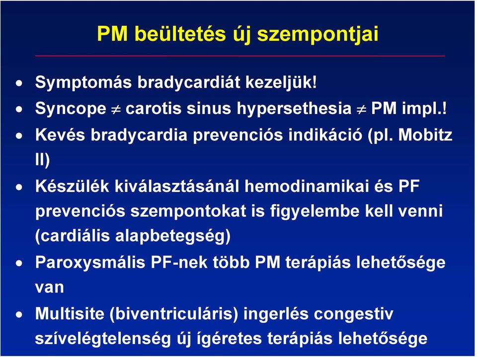 Mobitz II) Készülék kiválasztásánál hemodinamikai és PF prevenciós szempontokat is figyelembe kell venni