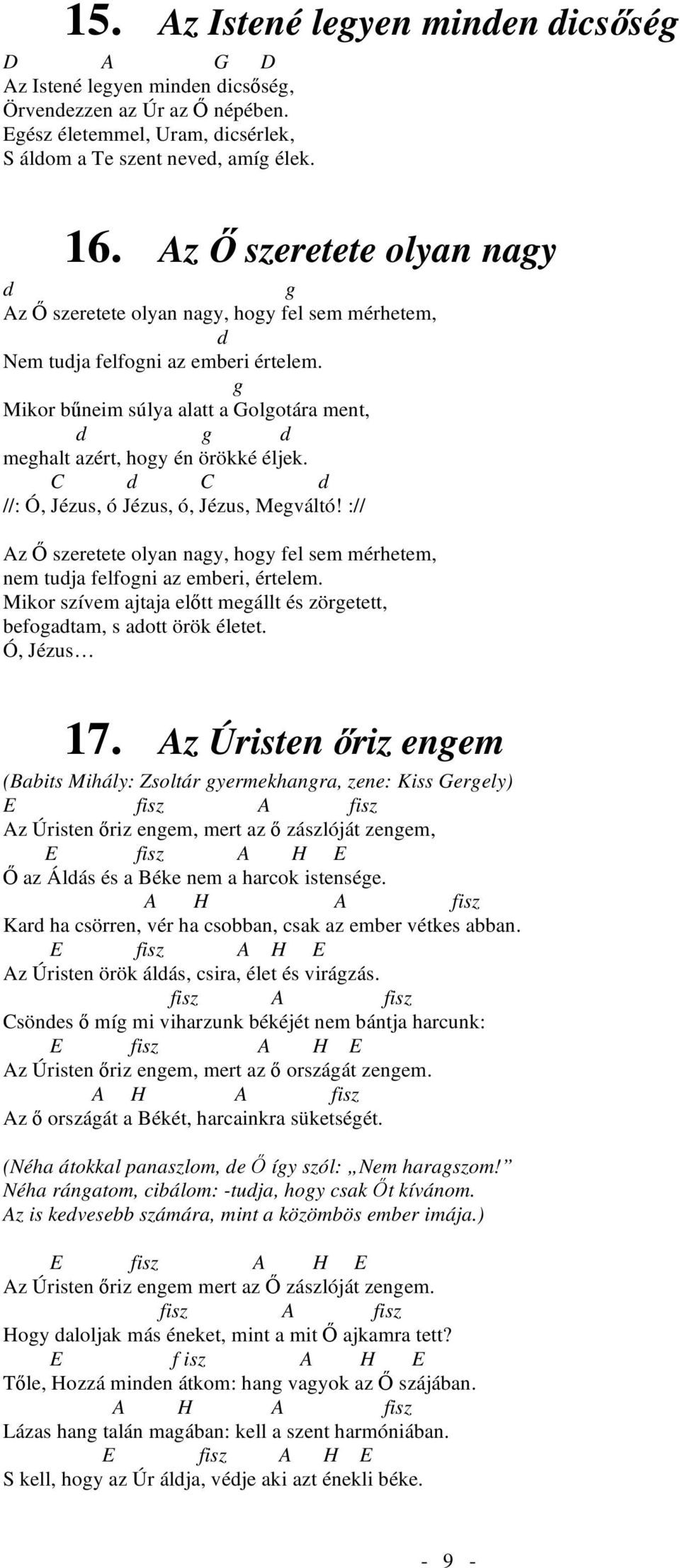 g Mikor b neim súlya alatt a Golgotára ment, d g d meghalt azért, hogy én örökké éljek. C d C d //: Ó, Jézus, ó Jézus, ó, Jézus, Megváltó!