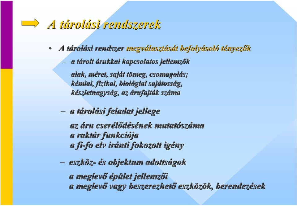 árufajták k száma a tárolási feladat jellege az áru cserélődésének mutatósz száma a raktár r funkciója a fi-fo fo elv iránti
