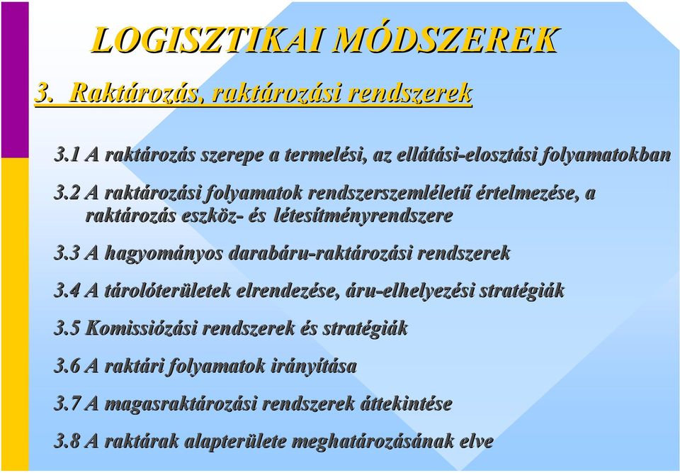 2 A raktározási folyamatok rendszerszemléletű értelmezése, a raktározás eszköz- és létesítményrendszere 3.