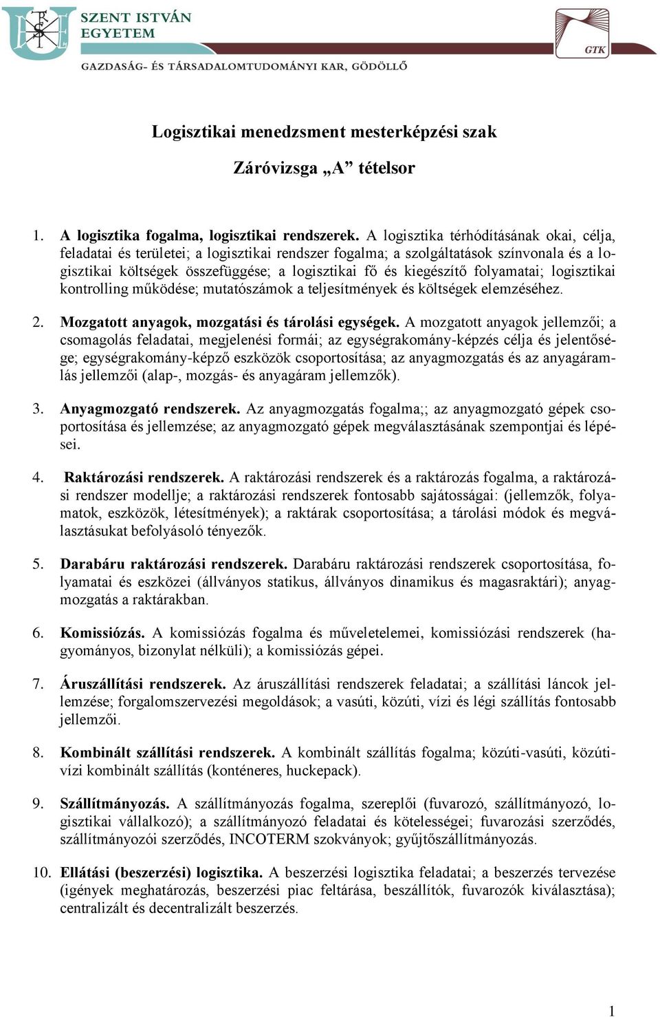 folyamatai; logisztikai kontrolling működése; mutatószámok a teljesítmények és költségek elemzéséhez. 2. Mozgatott anyagok, mozgatási és tárolási egységek.