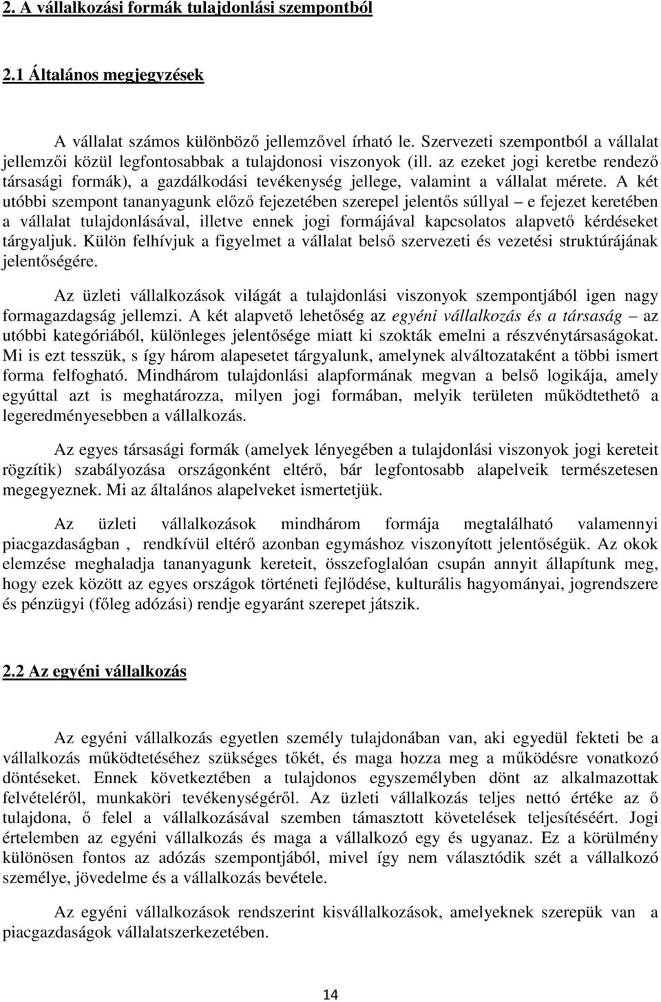 az ezeket jogi keretbe rendező társasági formák), a gazdálkodási tevékenység jellege, valamint a vállalat mérete.