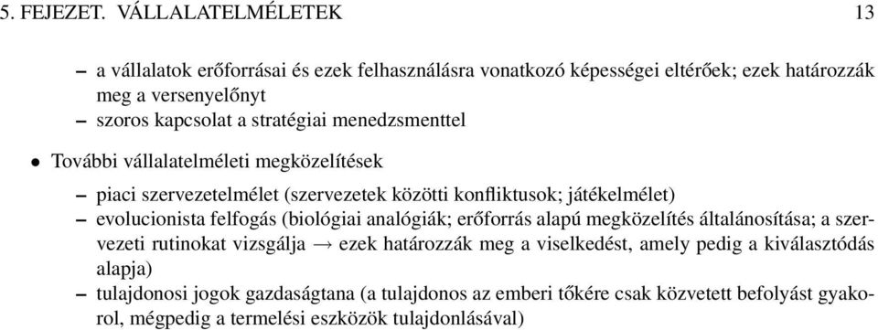 stratégiai menedzsmenttel További vállalatelméleti megközelítések piaci szervezetelmélet (szervezetek közötti konfliktusok; játékelmélet) evolucionista felfogás