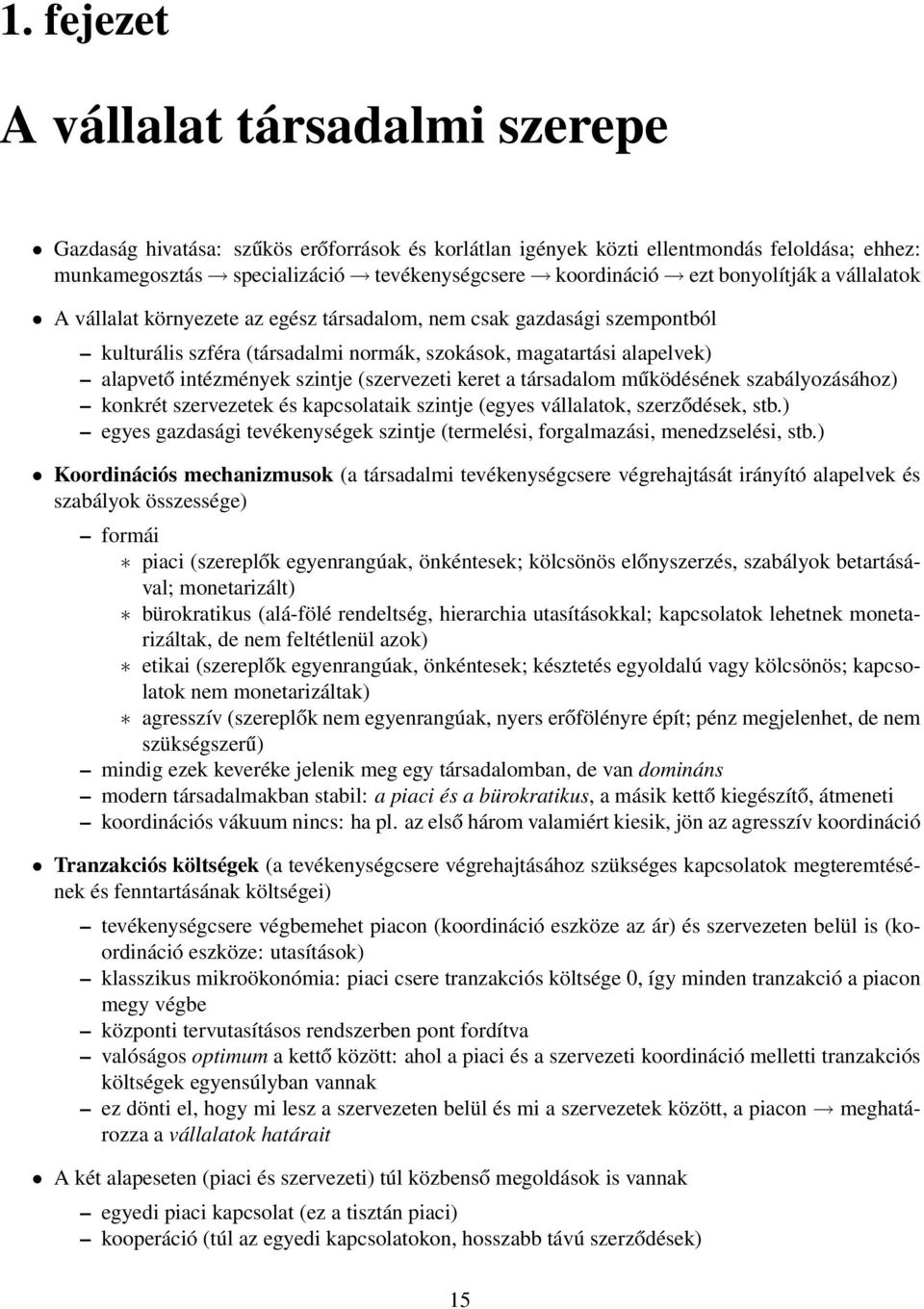 (szervezeti keret a társadalom működésének szabályozásához) konkrét szervezetek és kapcsolataik szintje (egyes vállalatok, szerződések, stb.