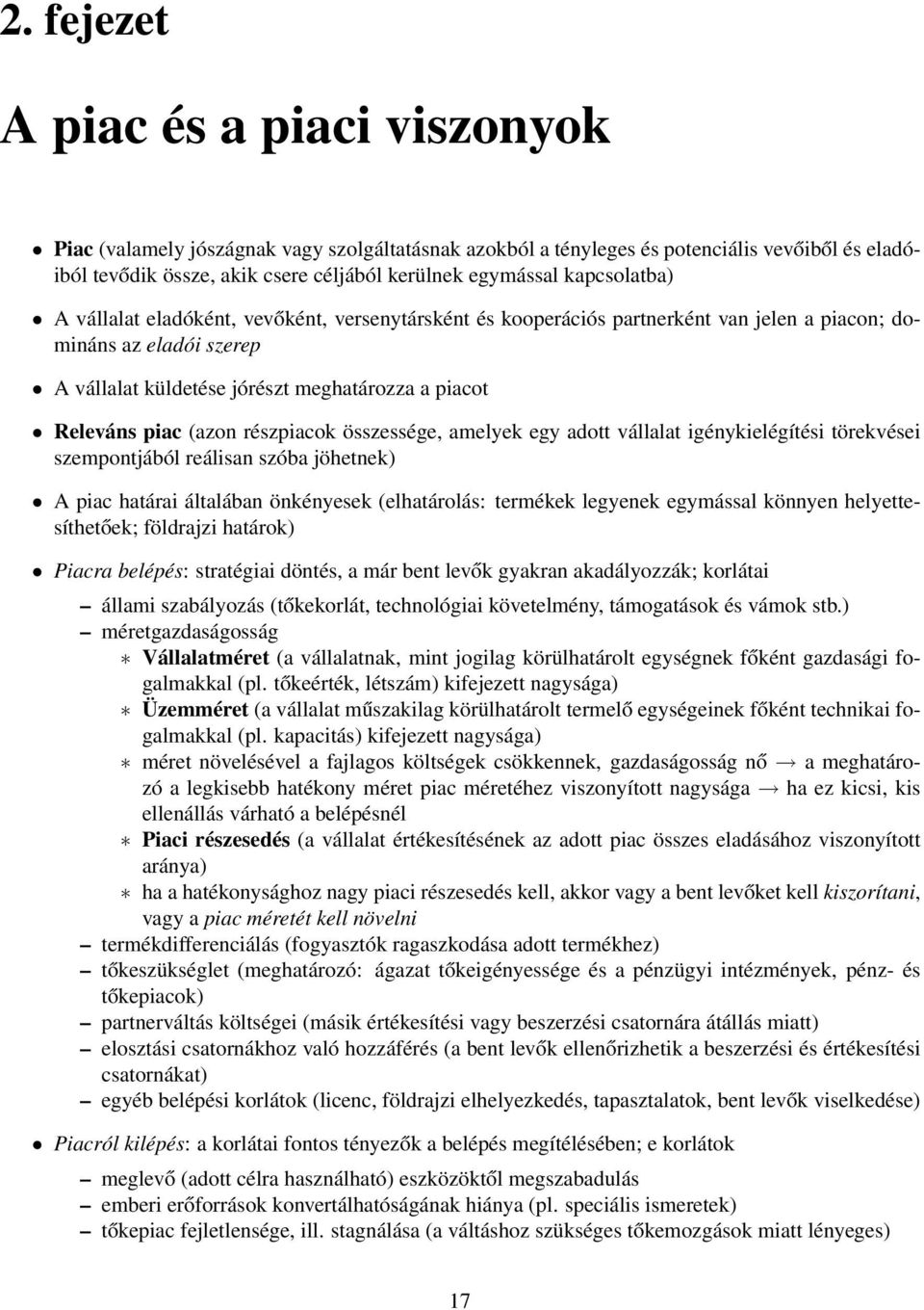 (azon részpiacok összessége, amelyek egy adott vállalat igénykielégítési törekvései szempontjából reálisan szóba jöhetnek) A piac határai általában önkényesek (elhatárolás: termékek legyenek