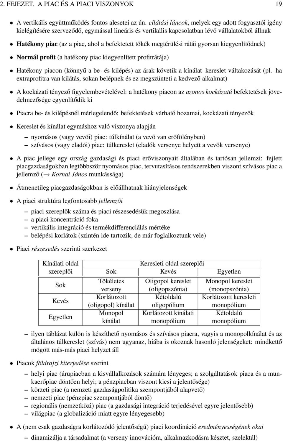 megtérülési rátái gyorsan kiegyenlítődnek) Normál profit (a hatékony piac kiegyenlített profitrátája) Hatékony piacon (könnyű a be- és kilépés) az árak követik a kínálat kereslet váltakozását (pl.