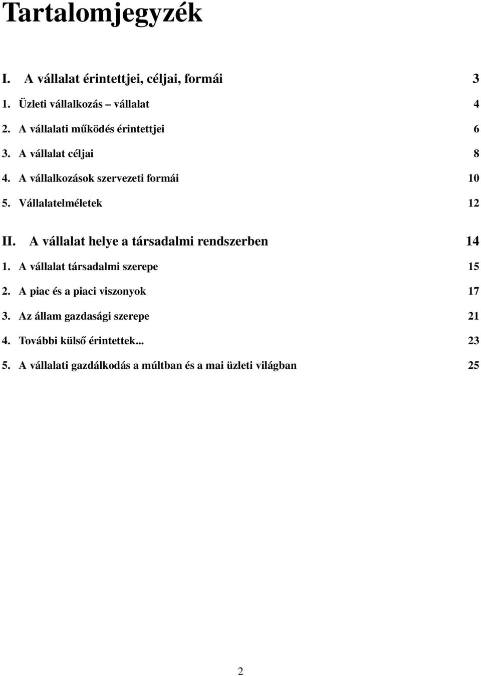 Vállalatelméletek 12 II. A vállalat helye a társadalmi rendszerben 14 1. A vállalat társadalmi szerepe 15 2.