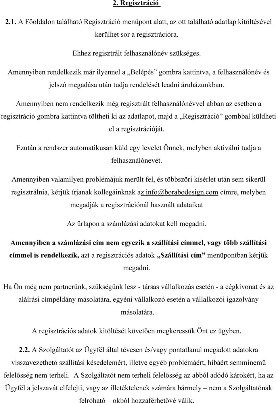 Amennyiben nem rendelkezik még regisztrált felhasználónévvel abban az esetben a regisztráció gombra kattintva töltheti ki az adatlapot, majd a Regisztráció gombbal küldheti el a regisztrációját.