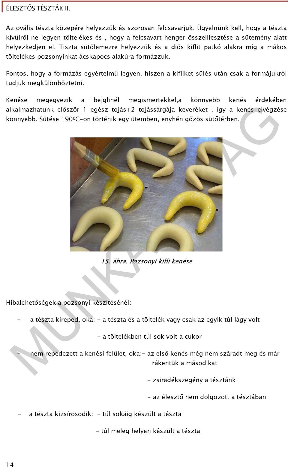 Fontos, hogy a formázás egyértelmű legyen, hiszen a kifliket sülés után csak a formájukról tudjuk megkülönböztetni.