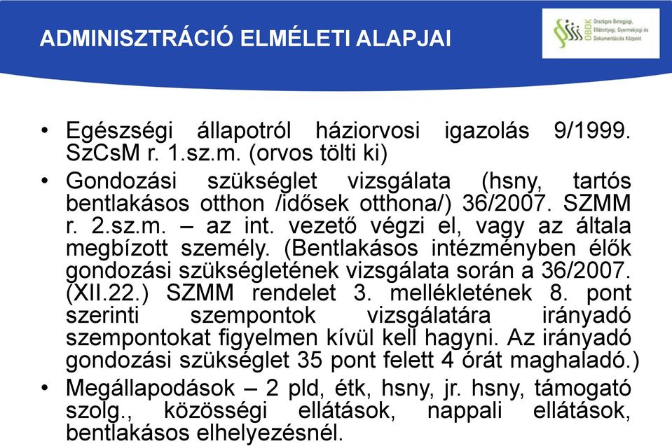 vezető végzi el, vagy az általa megbízott személy. (Bentlakásos intézményben élők gondozási szükségletének vizsgálata során a 36/2007. (XII.22.) SZMM rendelet 3.