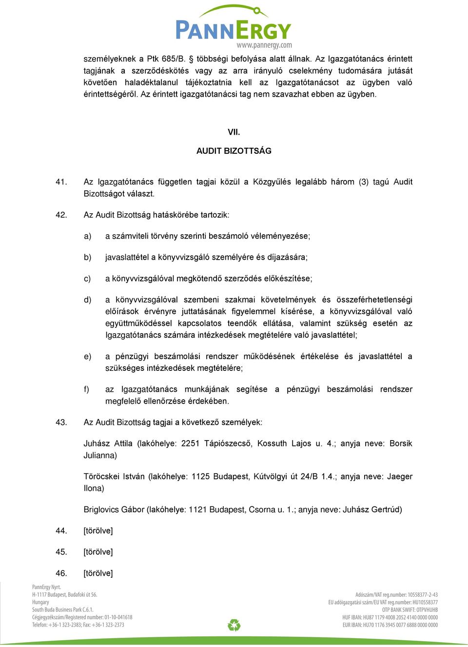 Az érintett igazgatótanácsi tag nem szavazhat ebben az ügyben. VII. AUDIT BIZOTTSÁG 41. Az Igazgatótanács független tagjai közül a Közgyûlés legalább három (3) tagú Audit Bizottságot választ. 42.
