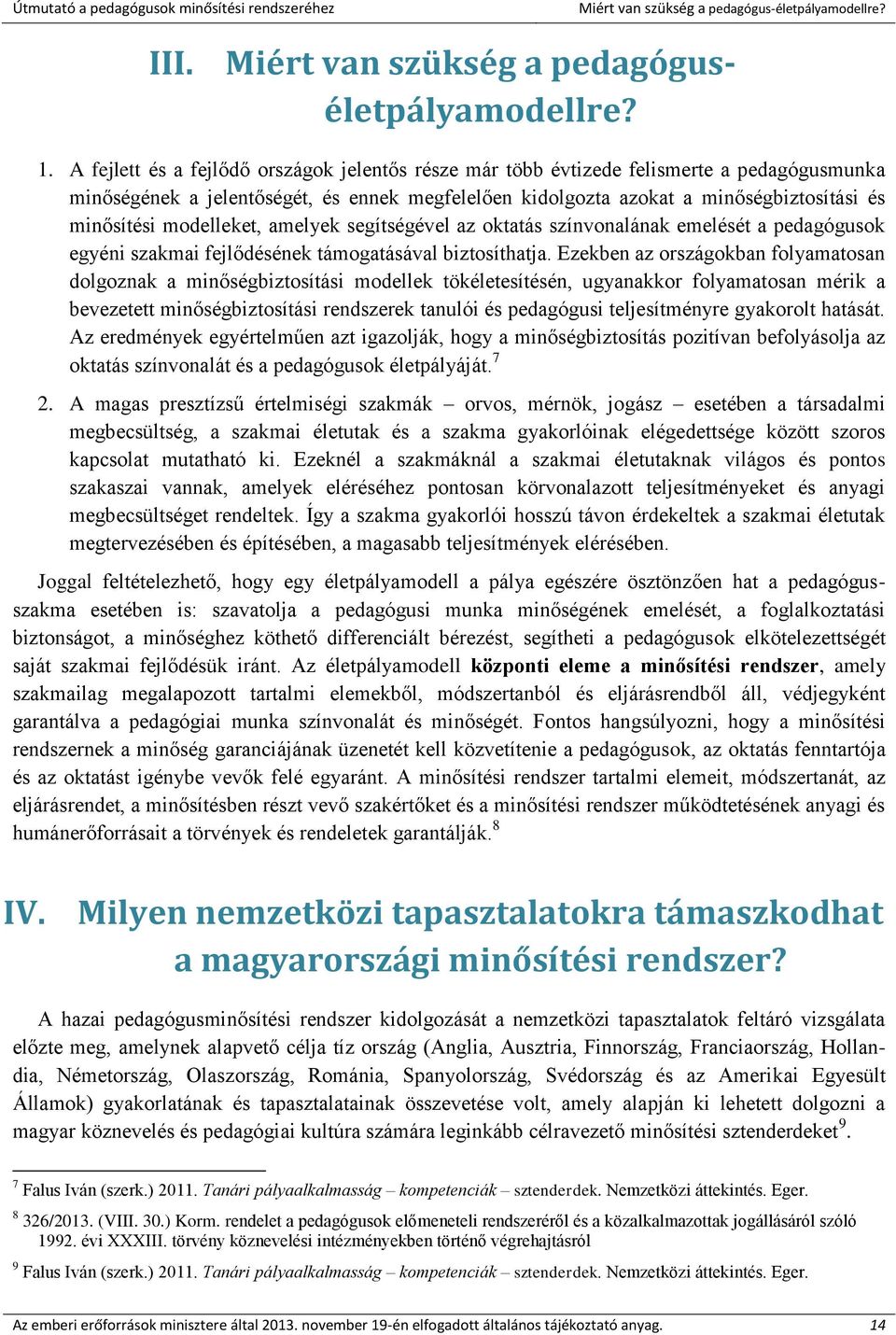 modelleket, amelyek segítségével az oktatás színvonalának emelését a pedagógusok egyéni szakmai fejlődésének támogatásával biztosíthatja.