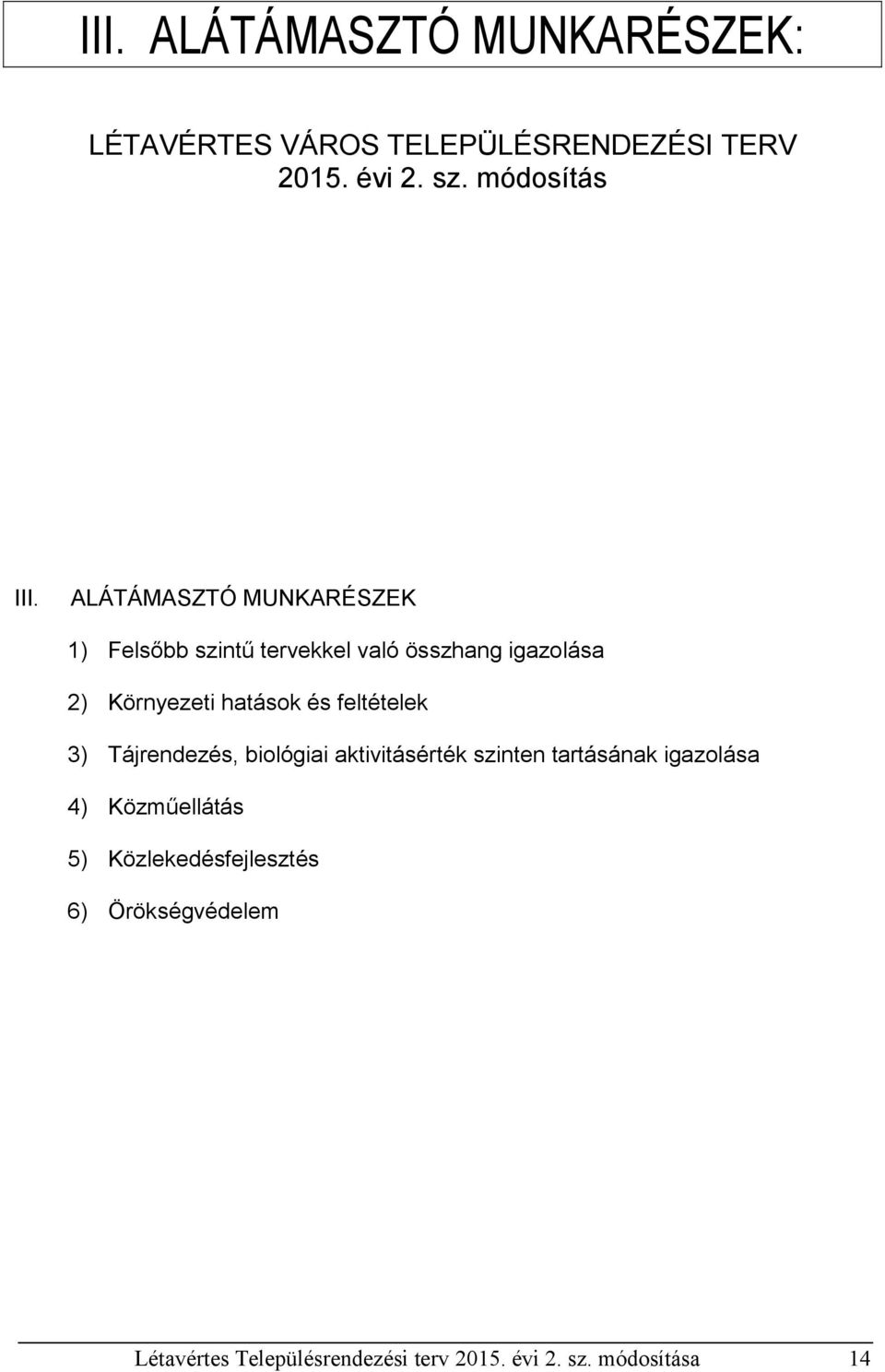 feltételek 3) Tájrendezés, biológiai aktivitásérték szinten tartásának igazolása 4) Közműellátás 5)