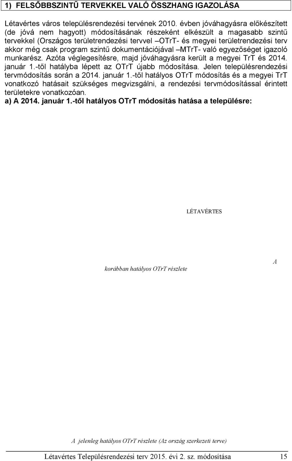 csak program szintű dokumentációjával MTrT- való egyezőséget igazoló munkarész. Azóta véglegesítésre, majd jóváhagyásra került a megyei TrT és 2014. január 1.
