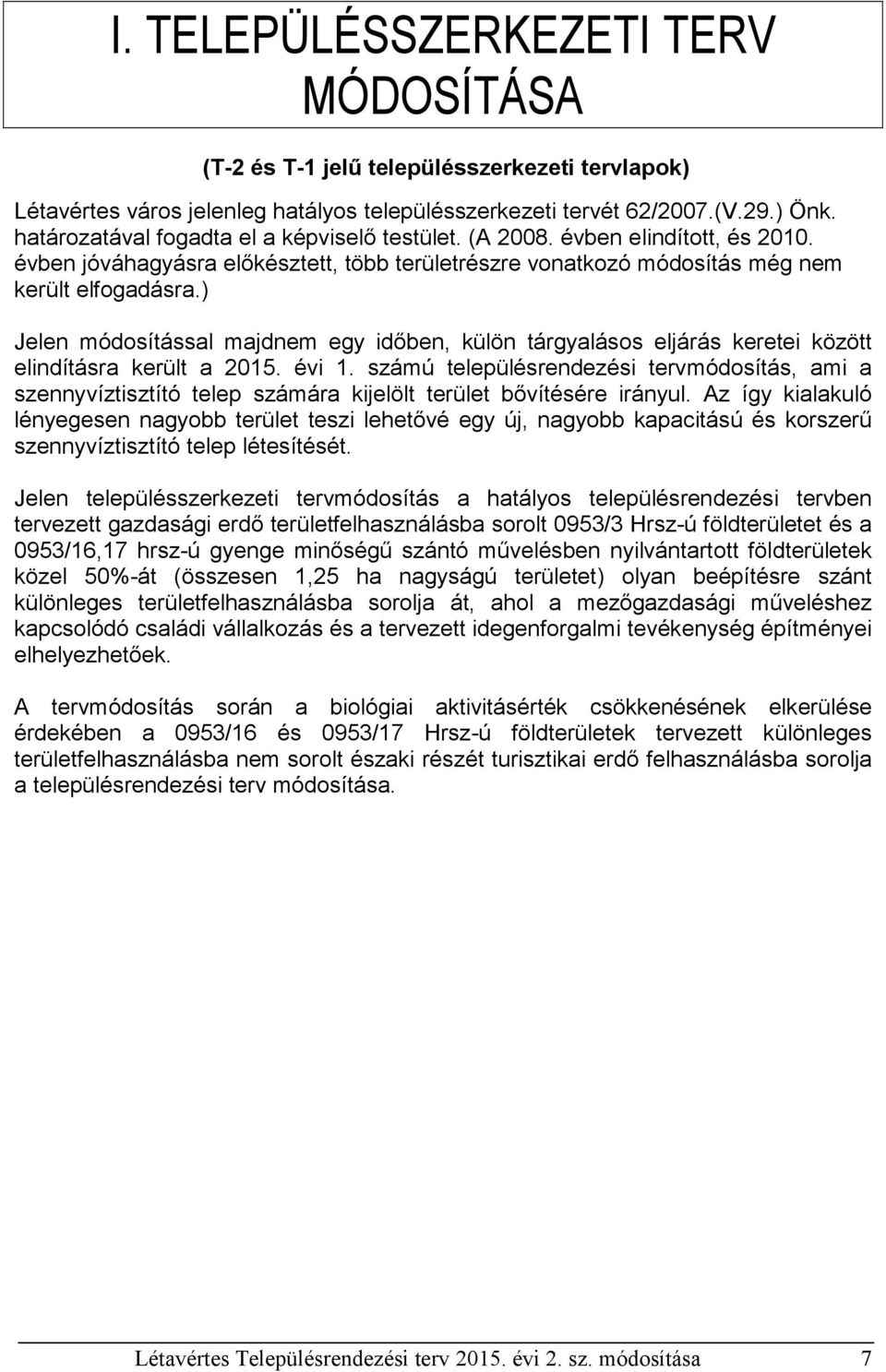 ) Jelen módosítással majdnem egy időben, külön tárgyalásos eljárás keretei között elindításra került a 2015. évi 1.