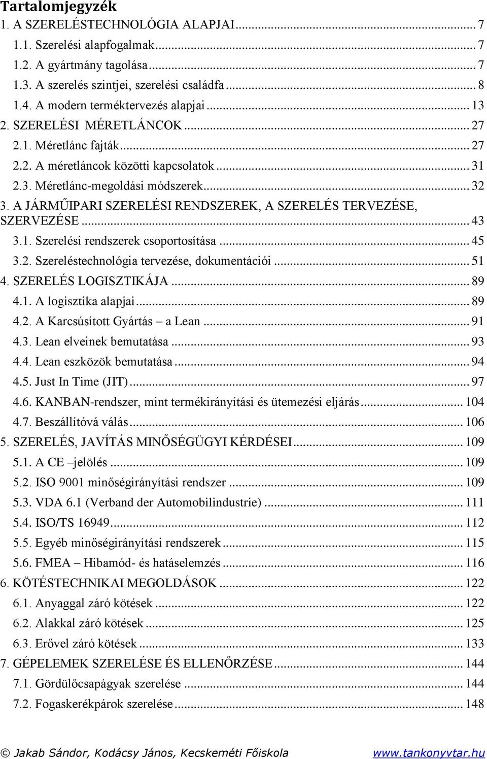 A JÁRMŰIPARI SZERELÉSI RENDSZEREK, A SZERELÉS TERVEZÉSE, SZERVEZÉSE... 43 3.1. Szerelési rendszerek csoportosítása... 45 3.2. Szereléstechnológia tervezése, dokumentációi... 51 4.