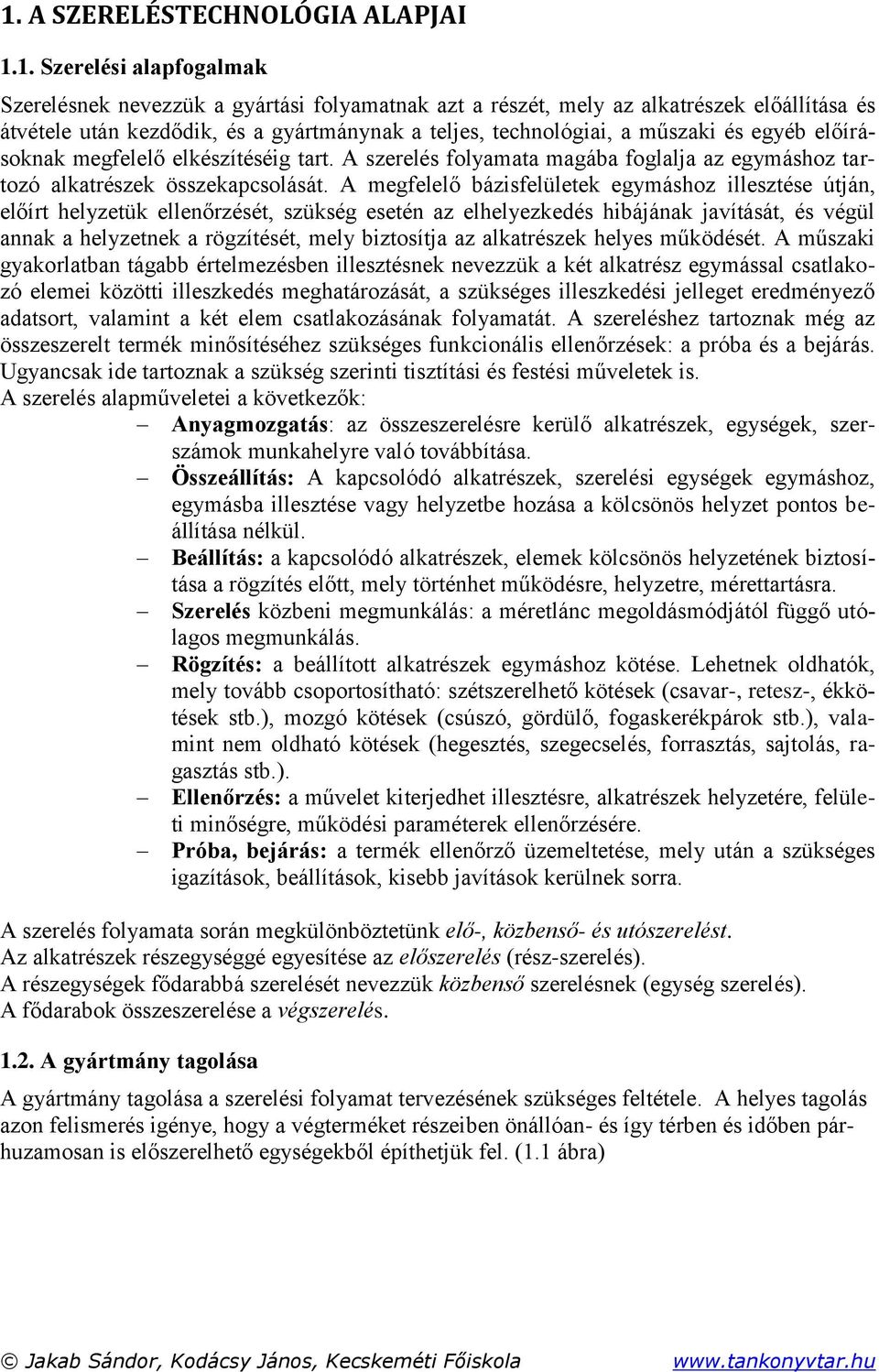 A megfelelő bázisfelületek egymáshoz illesztése útján, előírt helyzetük ellenőrzését, szükség esetén az elhelyezkedés hibájának javítását, és végül annak a helyzetnek a rögzítését, mely biztosítja az