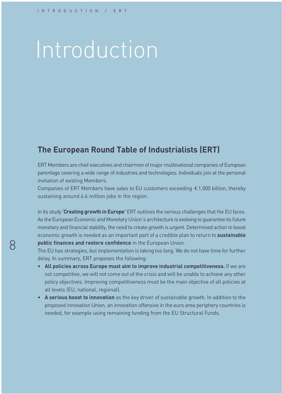 Companies of ERT Members have sales to EU customers exceeding 1,000 billion, thereby sustaining around 6.6 million jobs in the region.