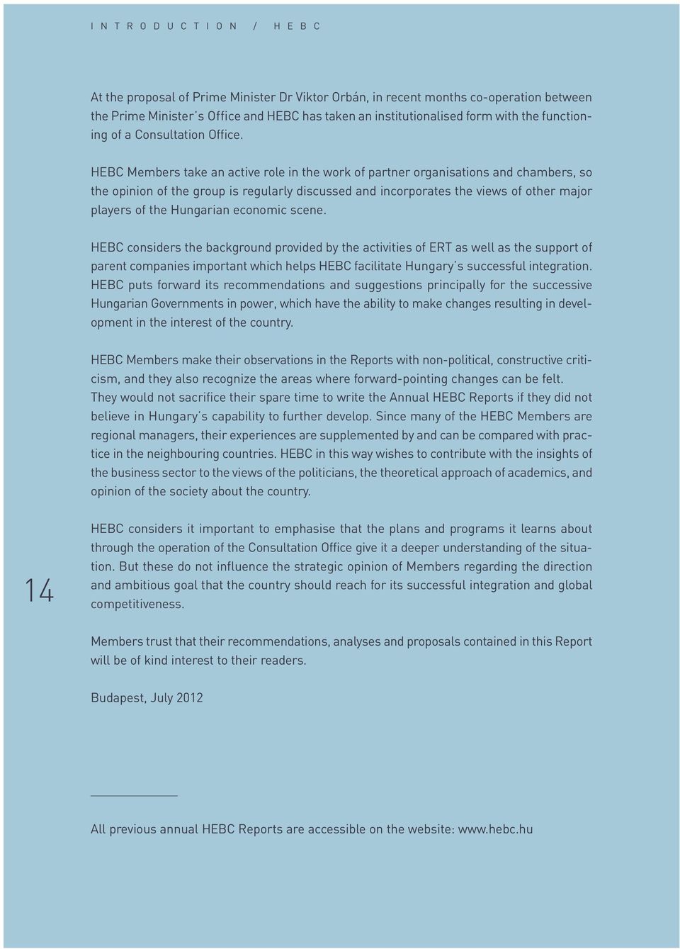 HEBC Members take an active role in the work of partner organisations and chambers, so the opinion of the group is regularly discussed and incorporates the views of other major players of the