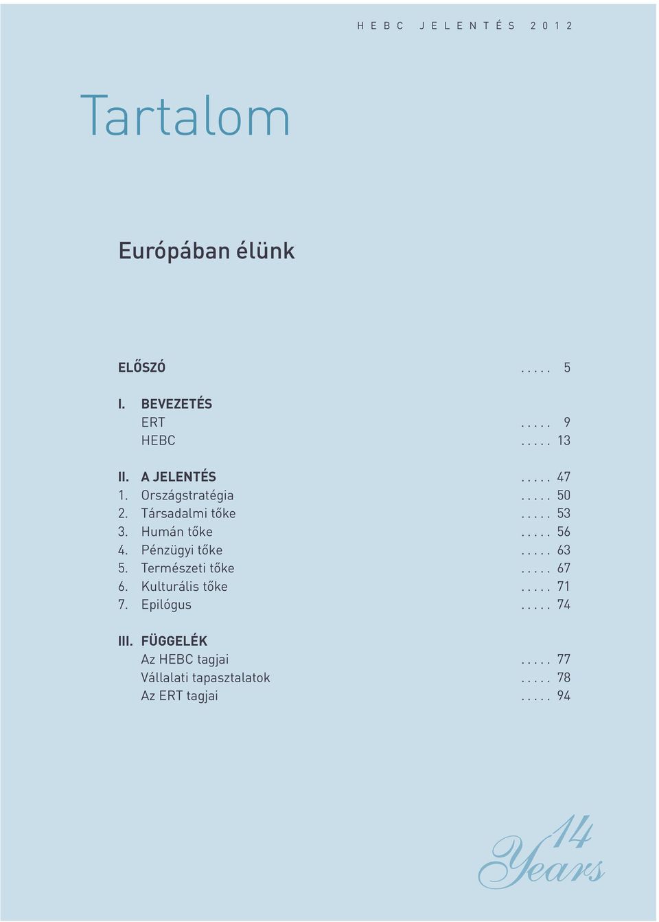 .... 56 4. Pénzügyi tôke..... 63 5. Természeti tôke..... 67 6. Kulturális tôke..... 71 7. Epilógus.