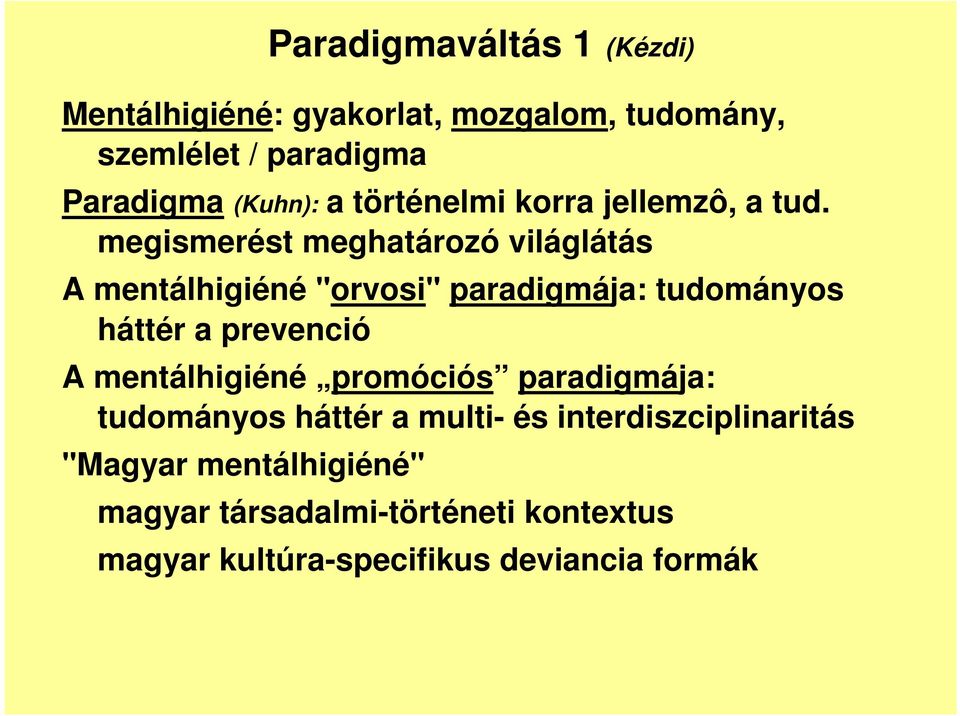 megismerést meghatározó világlátás A mentálhigiéné "orvosi" paradigmája: tudományos háttér a prevenció A