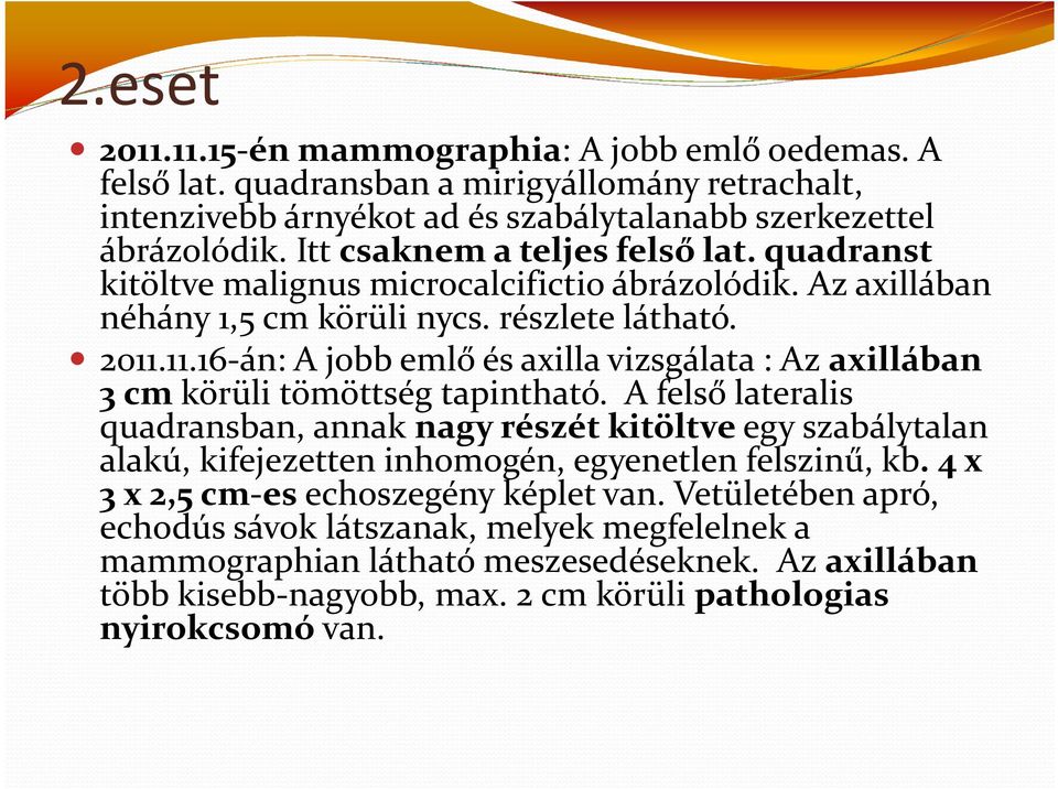 11.16-án: A jobb emlő és axilla vizsgálata : Az axillában 3 cm körüli tömöttség tapintható.