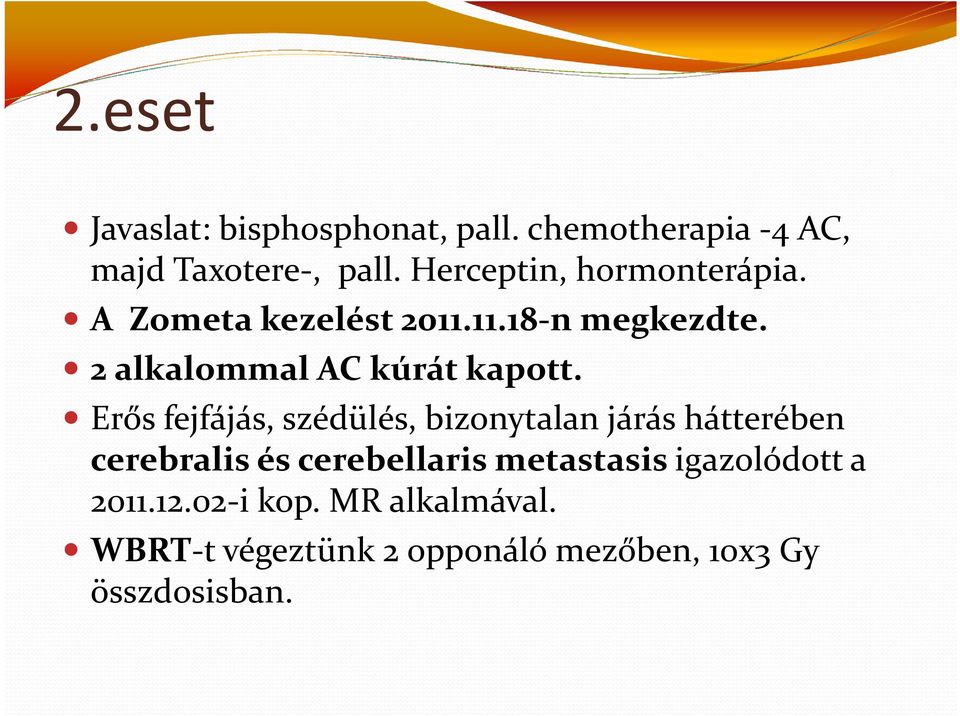 2 alkalommal AC kúrát kapott.