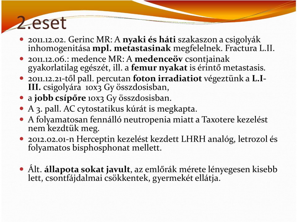 csigolyára 10x3 Gyösszdosisban, a jobb csípőre 10x3 Gyösszdosisban. A 3. pall. AC cytostatikuskúrát is megkapta.