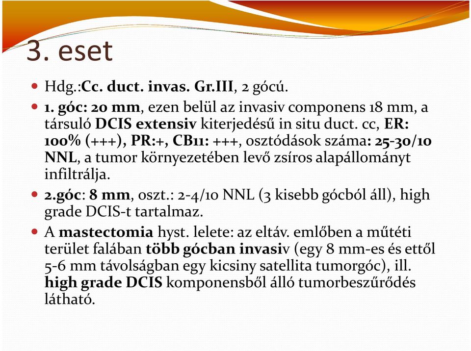 : 2-4/10 NNL (3 kisebb gócból áll), high gradedcis-ttartalmaz. A mastectomia hyst. lelete: az eltáv.