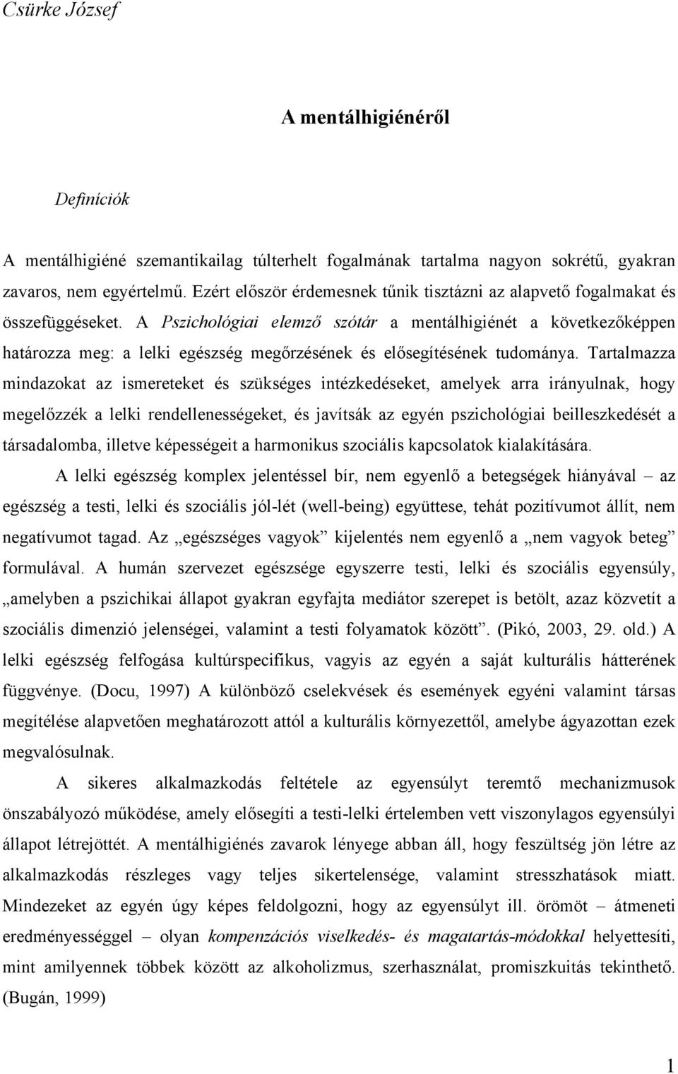 A Pszichológiai elemző szótár a mentálhigiénét a következőképpen határozza meg: a lelki egészség megőrzésének és elősegítésének tudománya.