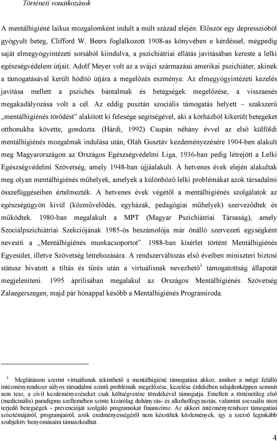 Adolf Meyer volt az a svájci származású amerikai pszichiáter, akinek a támogatásával került hódító útjára a megelőzés eszménye.