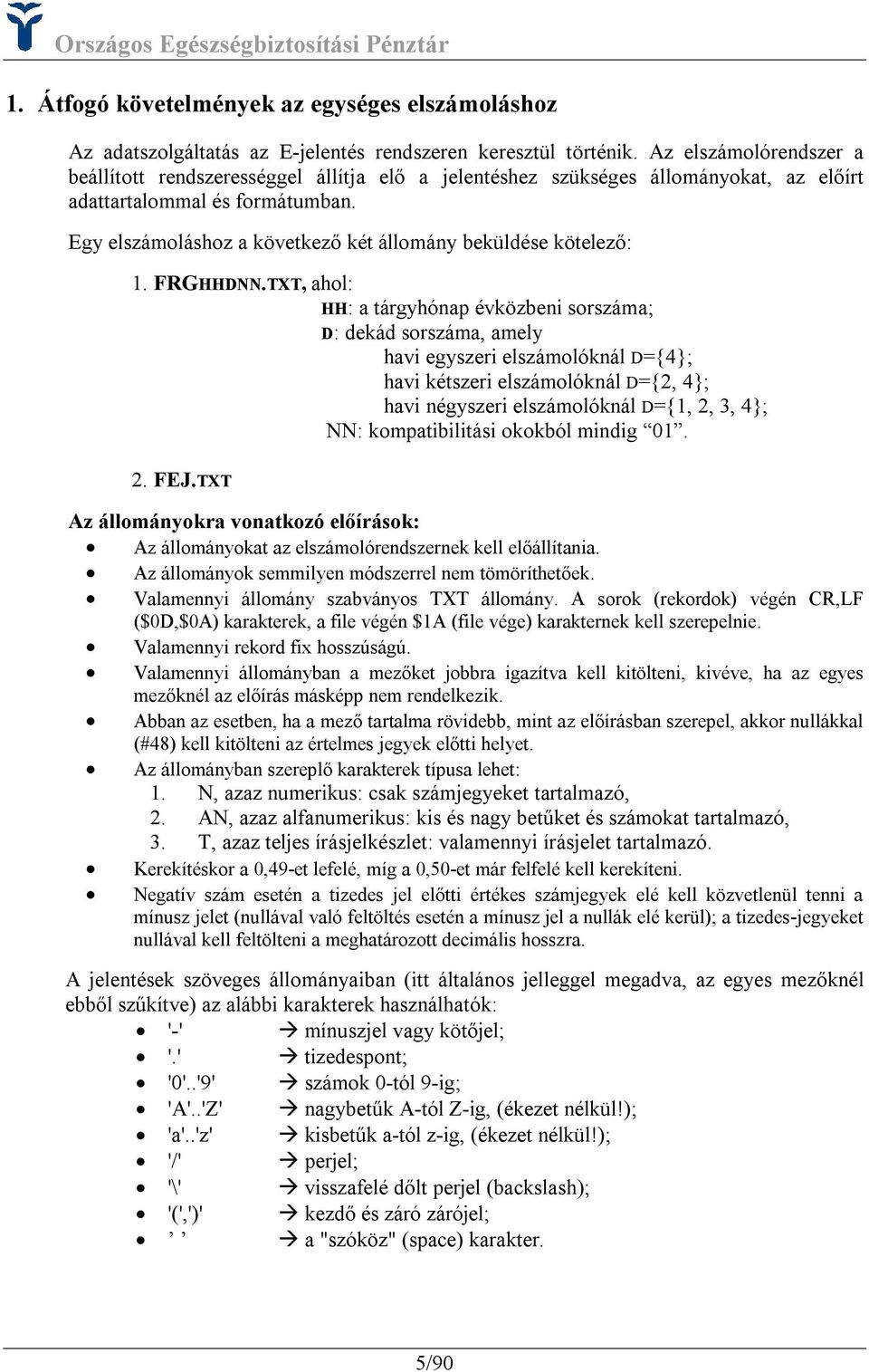 Egy elszámoláshoz a következő két állomány beküldése kötelező: 1. FRGHHDNN.