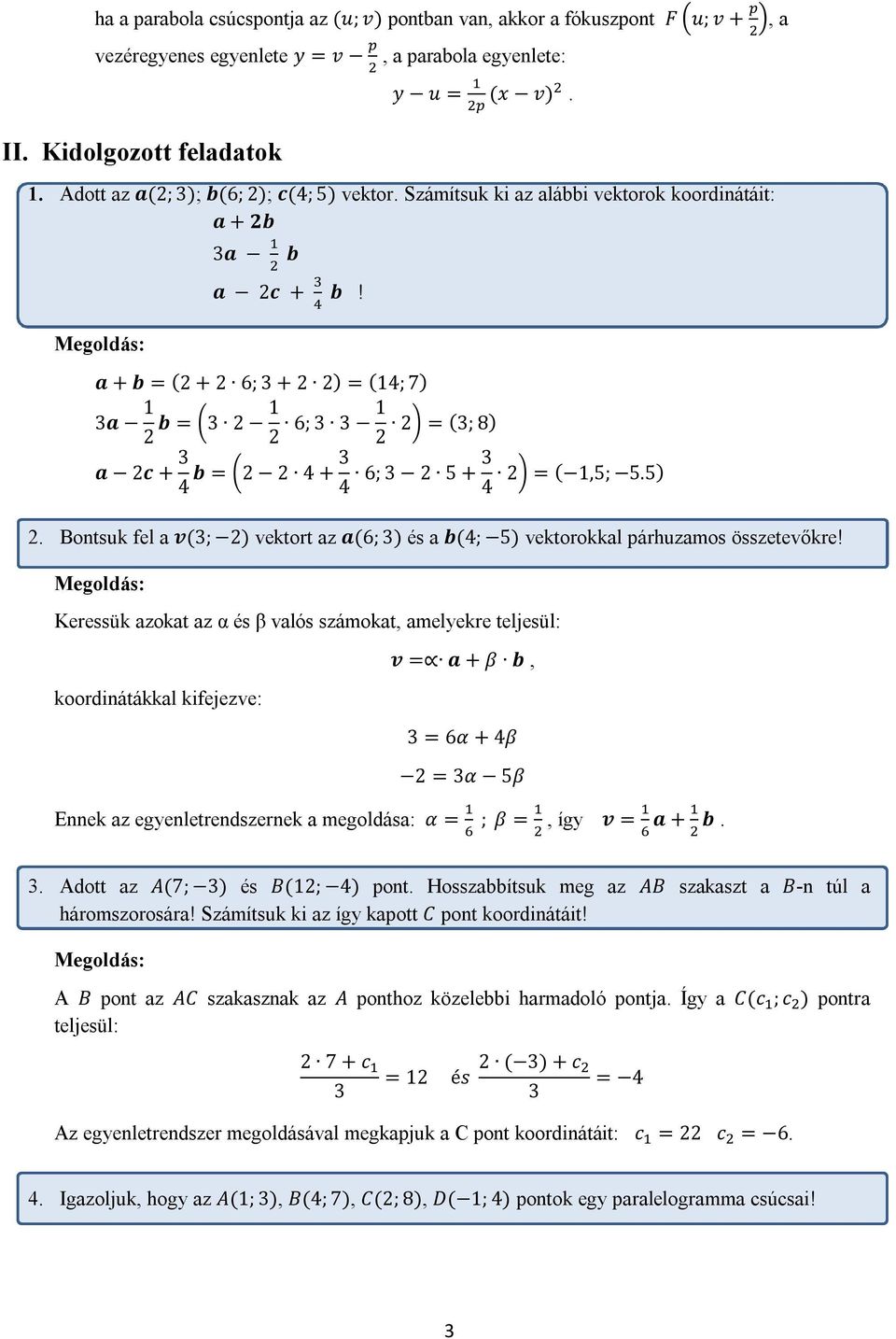 a + b = (2 + 2 6; 3 + 2 2) = (14; 7) 3a 1 2 b = 3 2 1 2 6; 3 3 1 2 = (3; 8) 2 a 2c + 3 4 b = 2 2 4 + 3 4 6; 3 2 5 + 3 2 = ( 1,5; 5.5) 4 2.