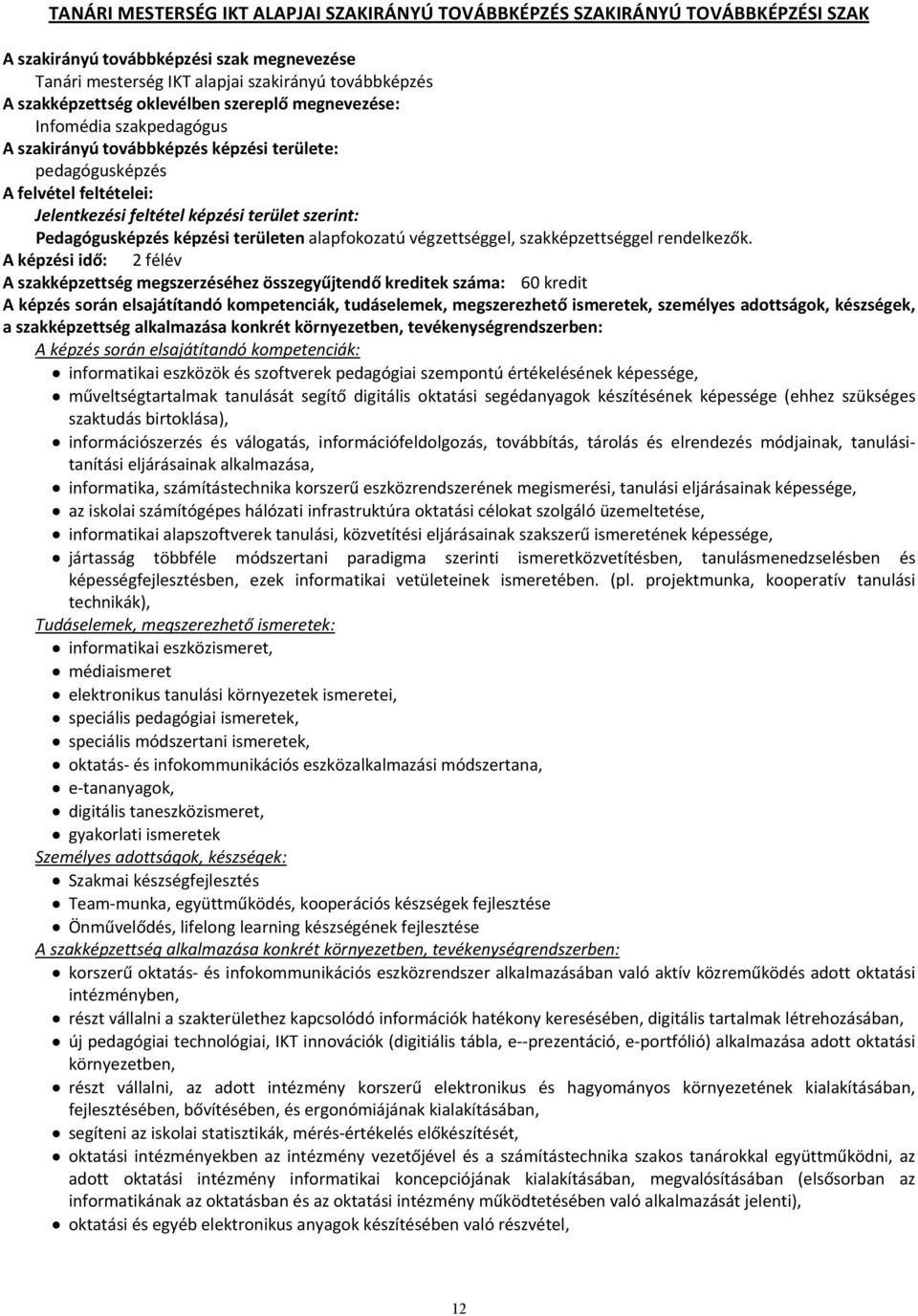 Pedagógusképzés képzési területen alapfokozatú végzettséggel, szakképzettséggel rendelkezők.