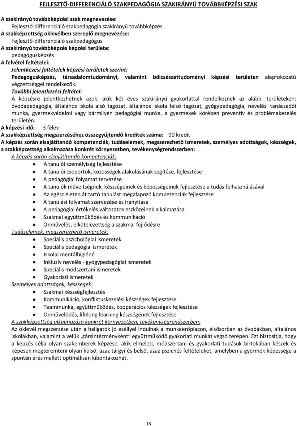 szerint: Pedagógusképzés, társadalomtudományi, valamint bölcsészettudományi képzési területen alapfokozatú végzettséggel rendelkezők.