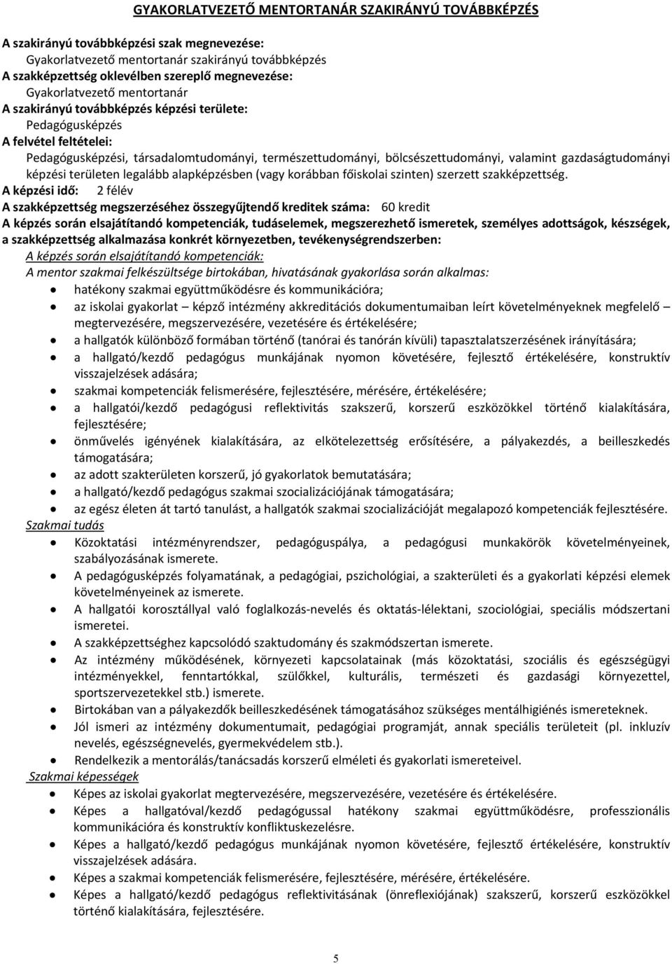 gazdaságtudományi képzési területen legalább alapképzésben (vagy korábban főiskolai szinten) szerzett szakképzettség.