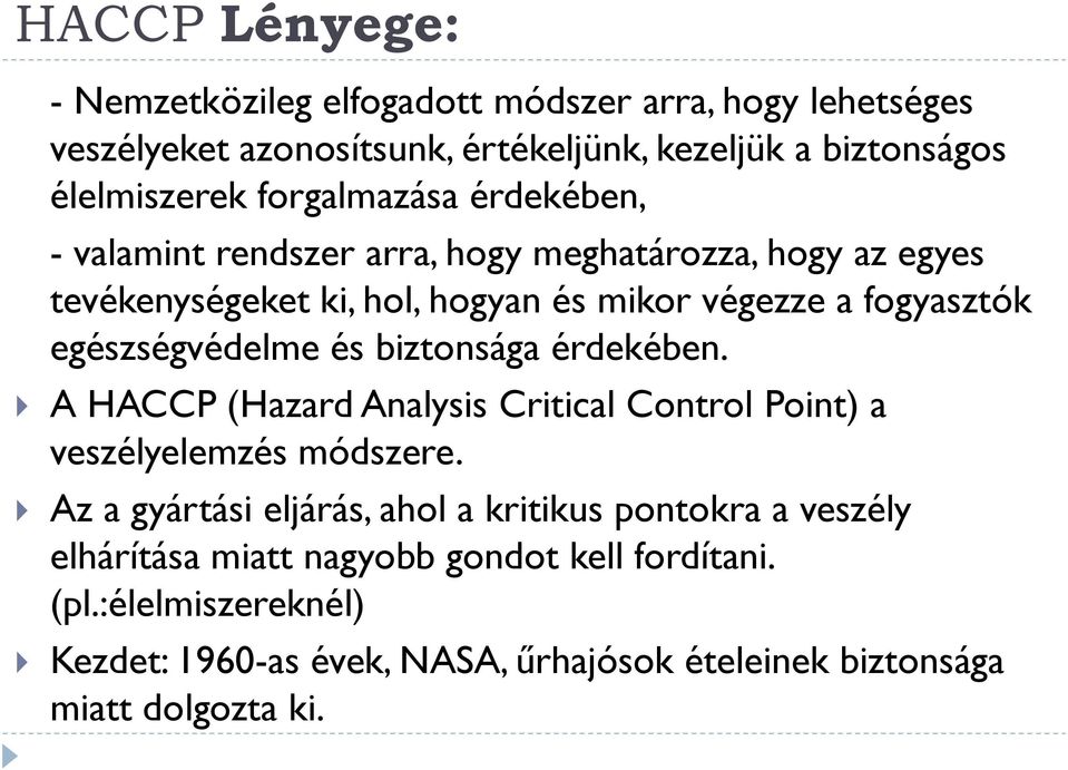 egészségvédelme és biztonsága érdekében. A HACCP (Hazard Analysis Critical Control Point) a veszélyelemzés módszere.