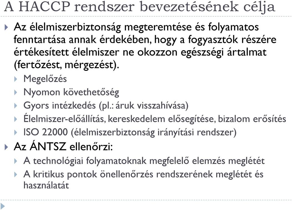 : áruk visszahívása) Élelmiszer-előállítás, kereskedelem elősegítése, bizalom erősítés ISO 22000 (élelmiszerbiztonság irányítási rendszer)