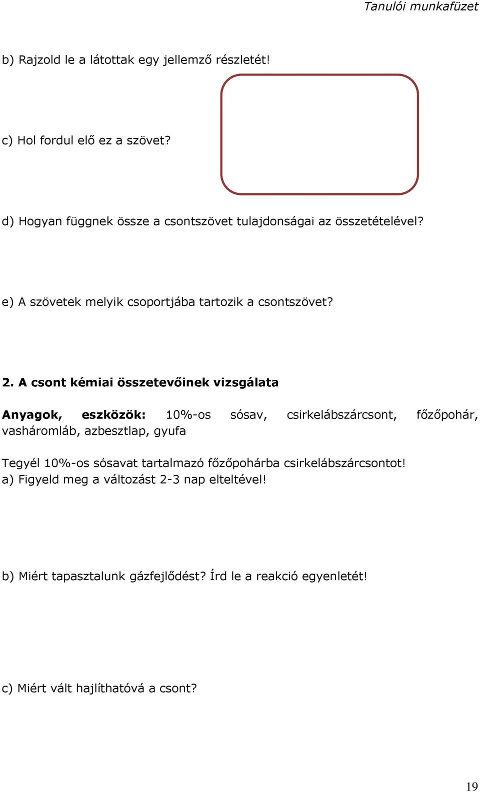 A csont kémiai összetevőinek vizsgálata Anyagok, eszközök: 10%-os sósav, csirkelábszárcsont, főzőpohár, vasháromláb, azbesztlap, gyufa