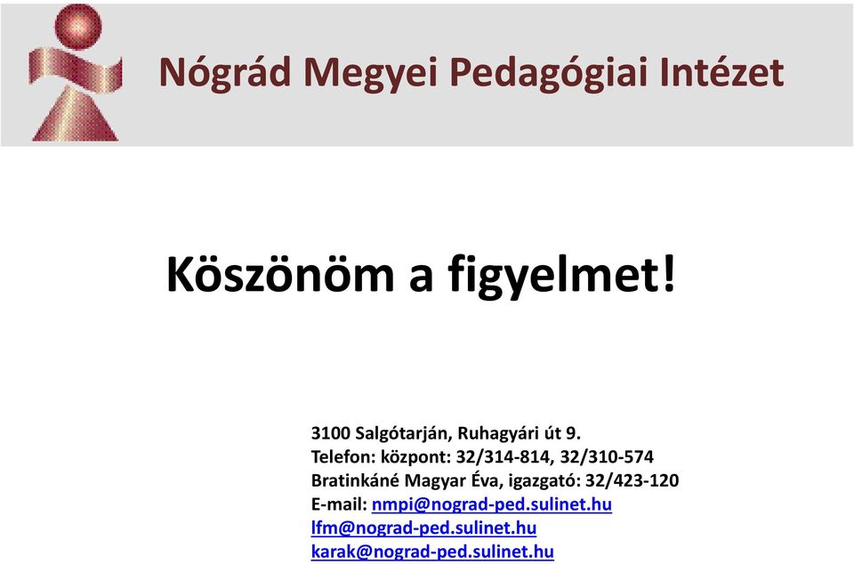 Telefon: központ: 32/314-814, 32/310-574 Bratinkáné Magyar Éva,