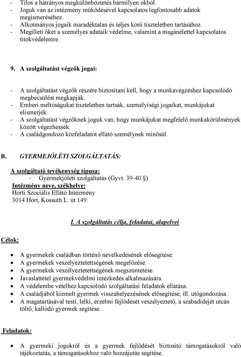 A szolgáltatást végzők jogai: - A szolgáltatást végzők részére biztosítani kell, hogy a munkavégzéshez kapcsolódó megbecsülést megkapják.