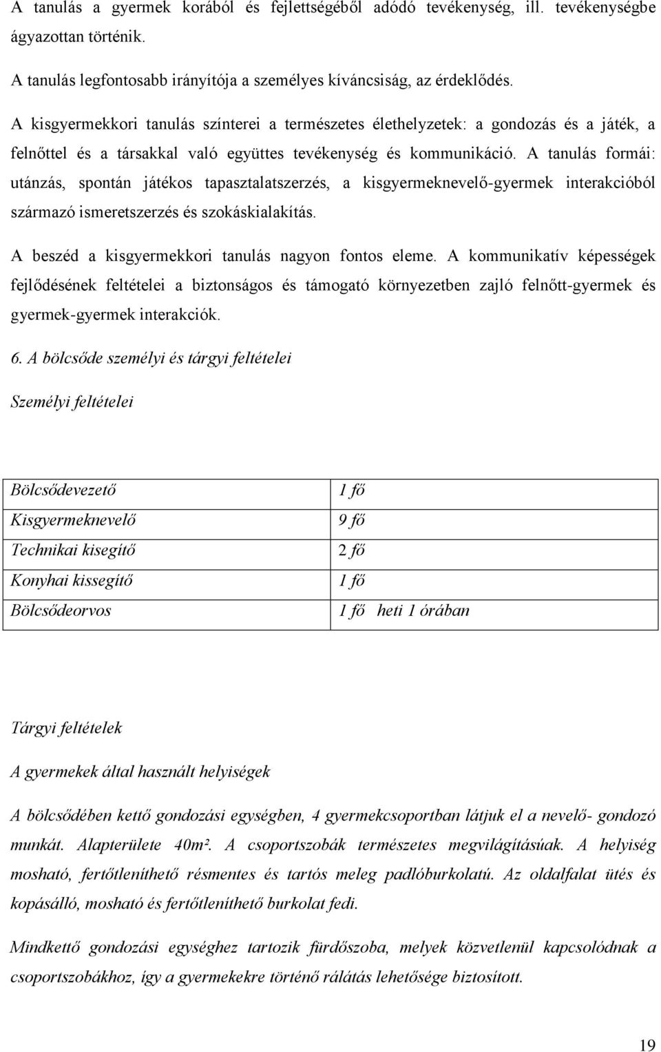 A tanulás formái: utánzás, spontán játékos tapasztalatszerzés, a kisgyermeknevelő-gyermek interakcióból származó ismeretszerzés és szokáskialakítás.